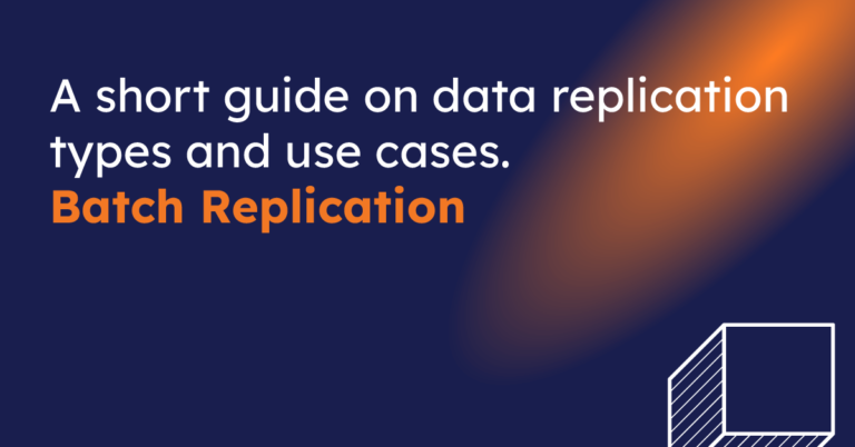 A short guide on data replication types and use cases. Batch Replication
